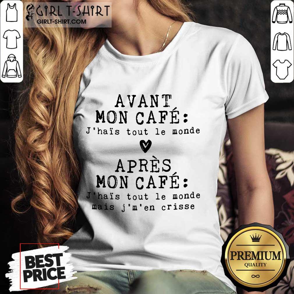 Hot Avant Mon Cafe Jhais Tout Le Monde Apres Mon Cafe Shirt