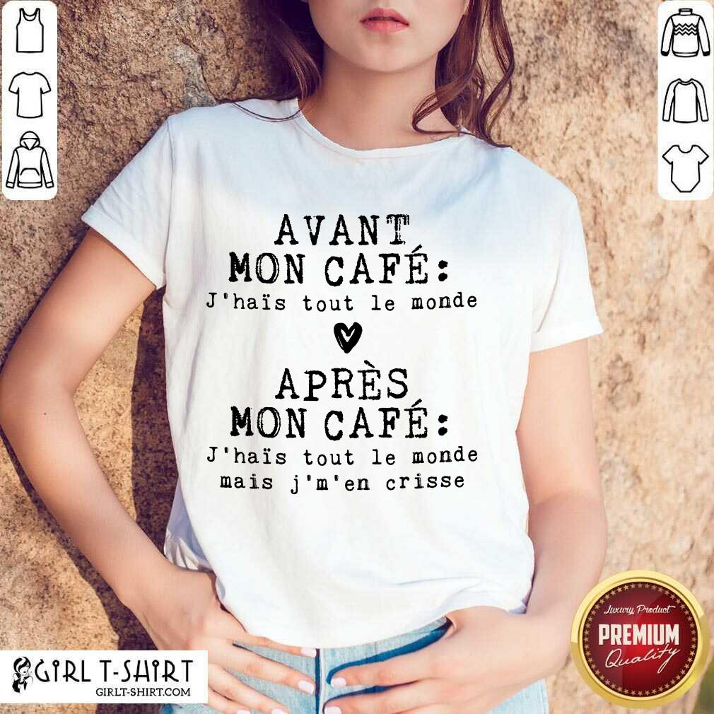 Hot Avant Mon Cafe Jhais Tout Le Monde Apres Mon Cafe Shirt