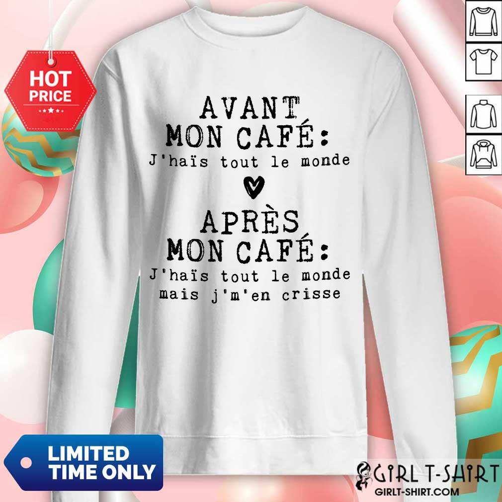 Hot Avant Mon Cafe Jhais Tout Le Monde Apres Mon Cafe Shirt