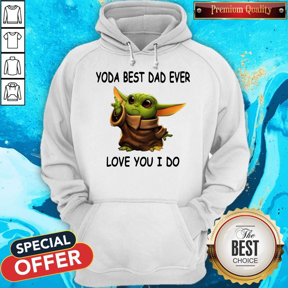 Hot Baby Yoda Best Dad Ever Love You I Do Shirt