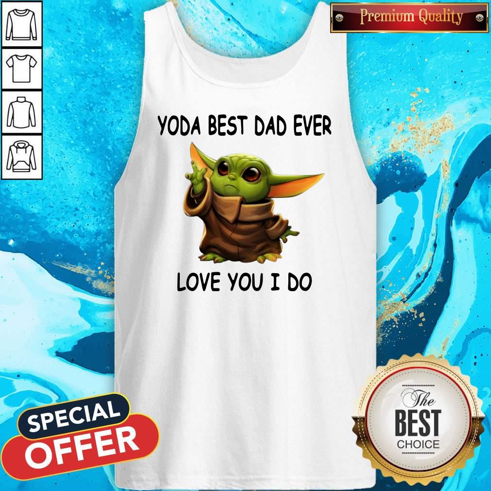 Hot Baby Yoda Best Dad Ever Love You I Do Shirt