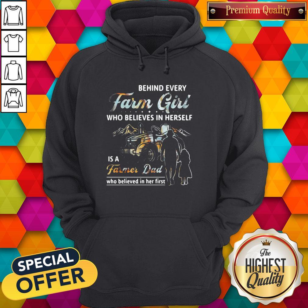 hot-behind-every-farm-girl-who-believes-in-herself-is-a-farmer-dad-who-believed-in-her-first-hoodie.jpg