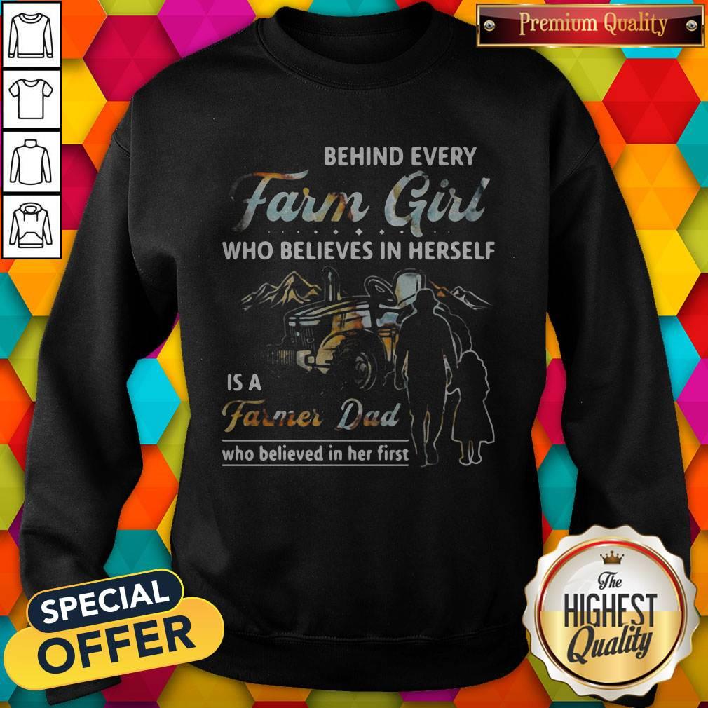 hot-behind-every-farm-girl-who-believes-in-herself-is-a-farmer-dad-who-believed-in-her-first-sweatshirt.jpg