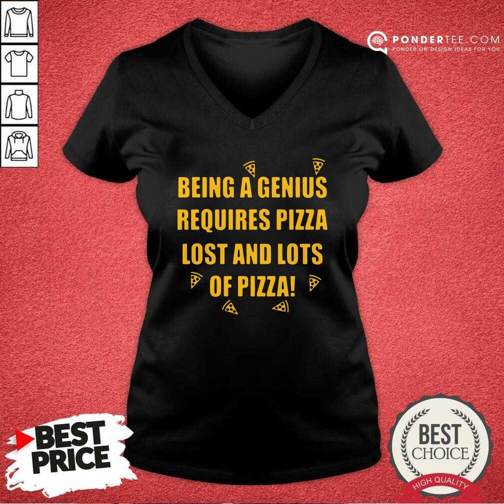 Hot Being A Genius Requires Pizza Lost And Lots Of Pizza 2021 Shirt