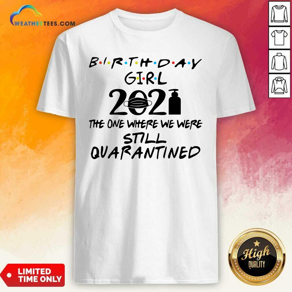 Hot Birthday Girl 2021 The one Where We Were Still Quarantined Shirt