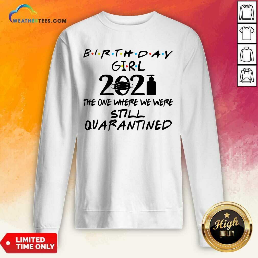 Hot Birthday Girl 2021 The one Where We Were Still Quarantined Shirt