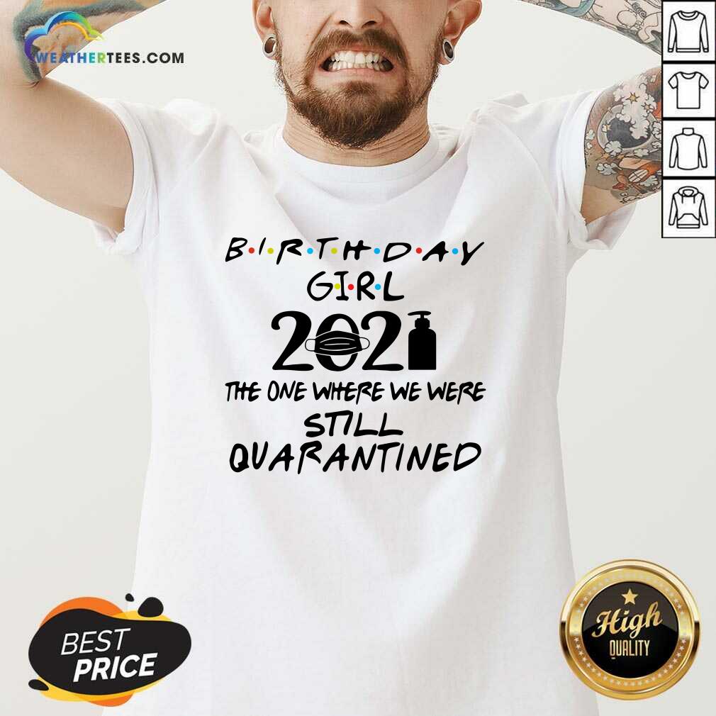 Hot Birthday Girl 2021 The one Where We Were Still Quarantined Shirt