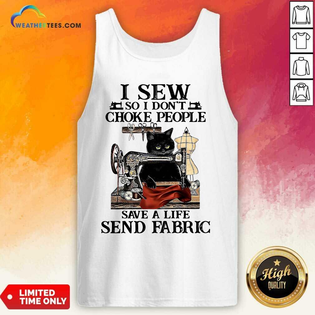 Hot Black Cat I Sew So I Don’t Choke People Save A Life Send Fabric Shirt