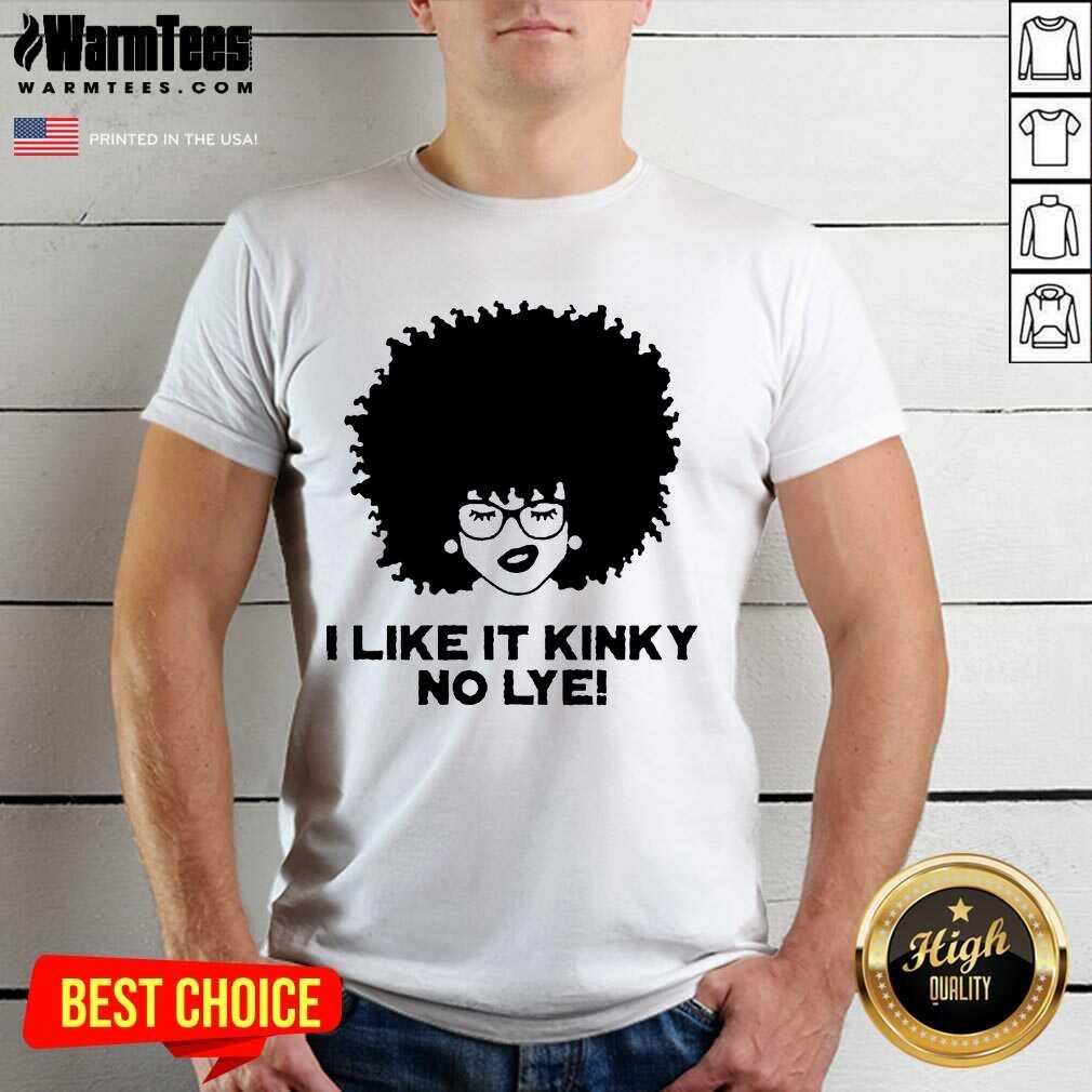 Hot Black Girl I Like It Kinky No Lye Shirt