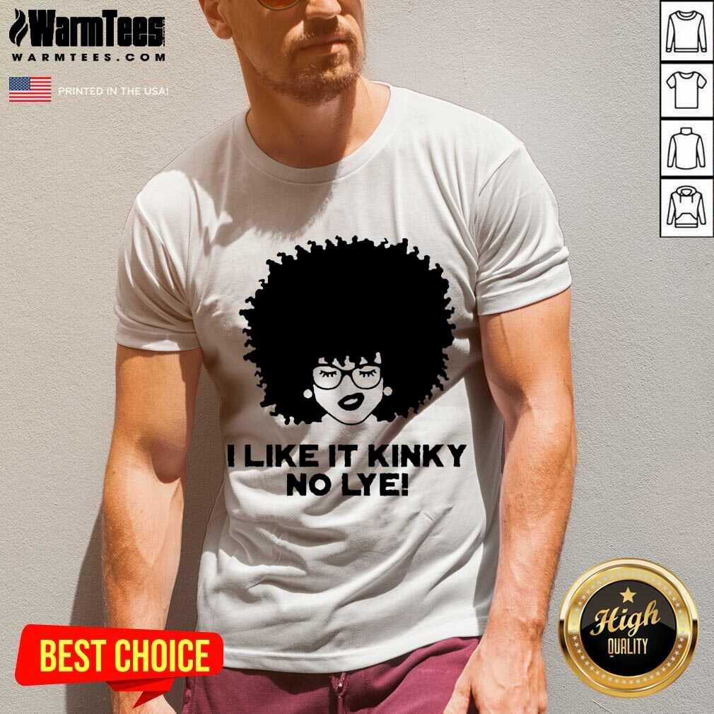 Hot Black Girl I Like It Kinky No Lye Shirt