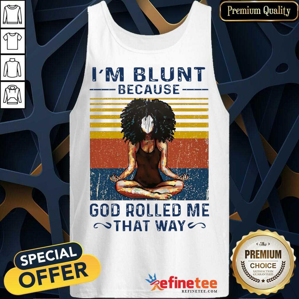 Hot Black Girl Yoga Im Blunt God Rolled Me Shirt