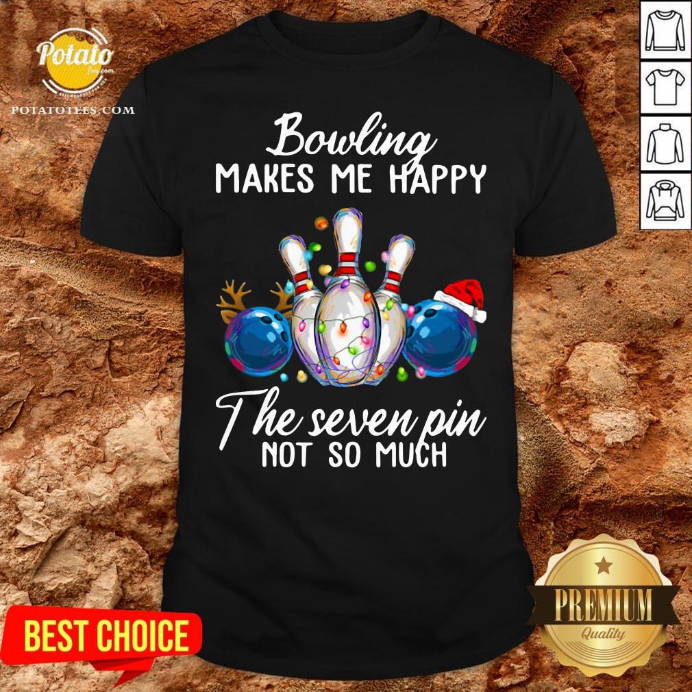 Hot Bowling Makes Me Happy The Seven Pin Not So Much Christmas Shirt