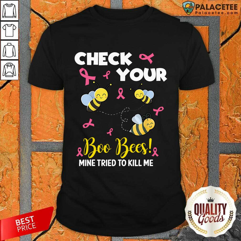 Hot Check Your Boo Bees Mine Tried To Kill Me Shirt