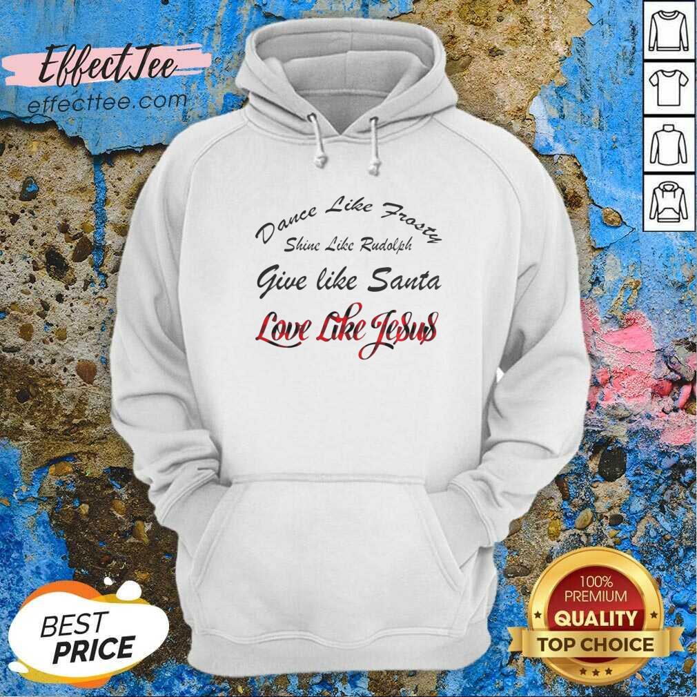 Hot Dance Like Frosty Shine Like Rudolph Love Like Jesus Xmas Shirt
