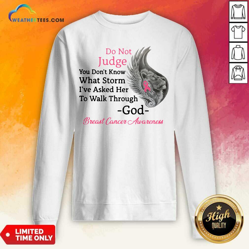 hot-do-not-judge-you-do-not-know-what-storm-i-have-asked-her-to-walk-through-god-breassweatshirt.jpg