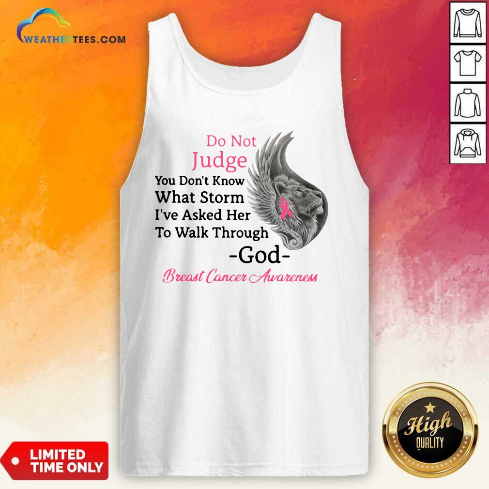 hot-do-not-judge-you-do-not-know-what-storm-i-have-asked-her-to-walk-through-god-breast-tank-top.jpg