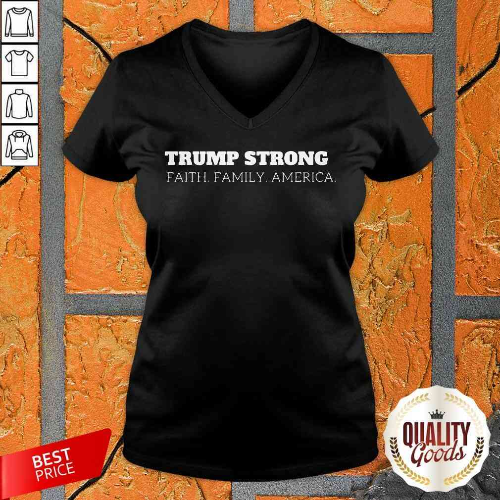 Hot Donald Trump Strong Faith Family America Shirt