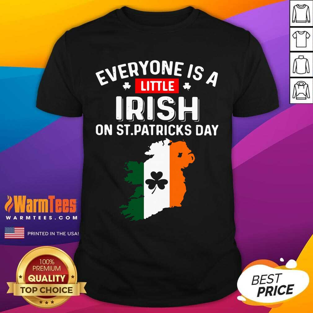 Hot Everyone Is A Little Irish On St Patrick'S Day Ireland Flag Shirt