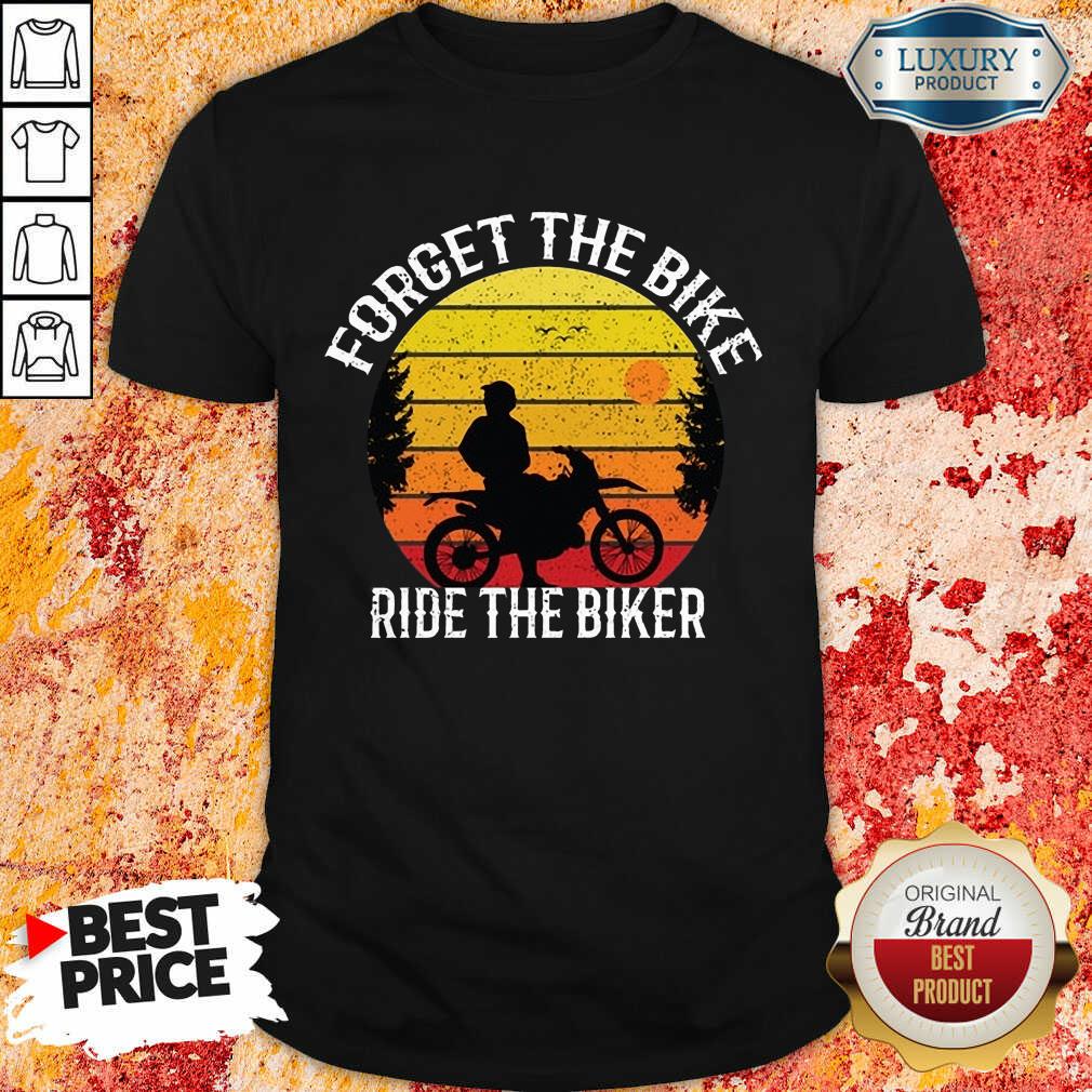 Hot Forget The Bike Ride The Bike Shirt