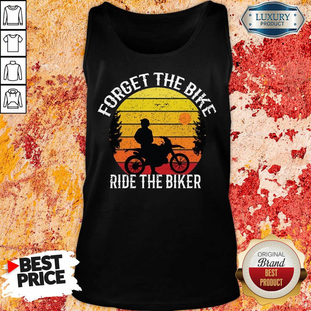 Hot Forget The Bike Ride The Bike Shirt