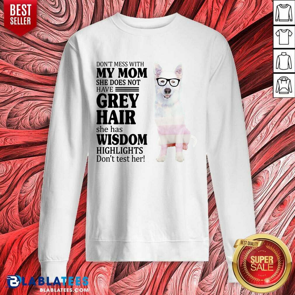 Hot German Shepherd My Mom Grey Hair Wisdom Highlights American Flag Shirt