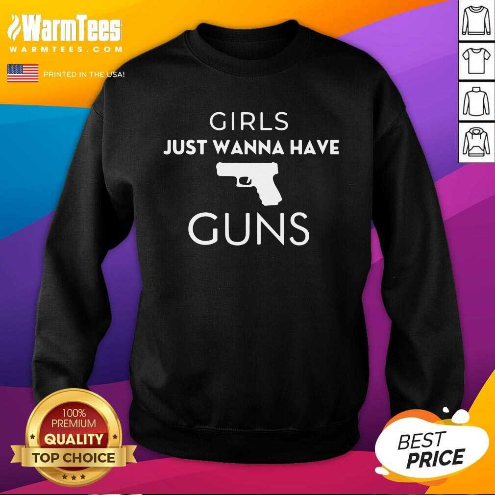 Hot Girls Just Wanna Have Guns Shirt
