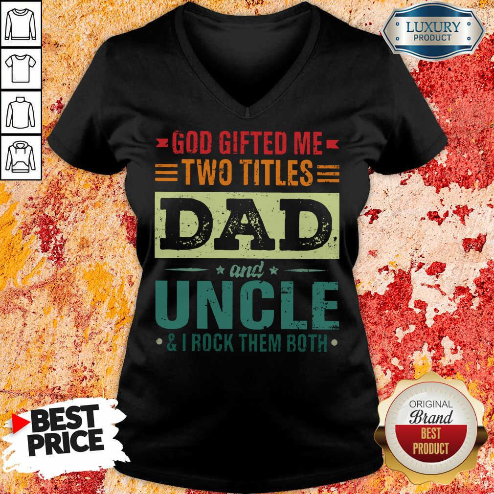 Hot God Gifted Me Two Titles Dad And Uncle Shirt