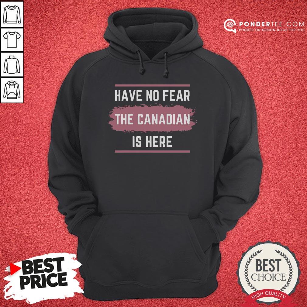 Hot Have No Fear The Canadian Is Here Meme Canada Patriotic Shirt