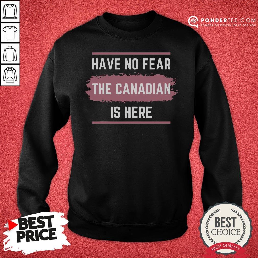 Hot Have No Fear The Canadian Is Here Meme Canada Patriotic Shirt