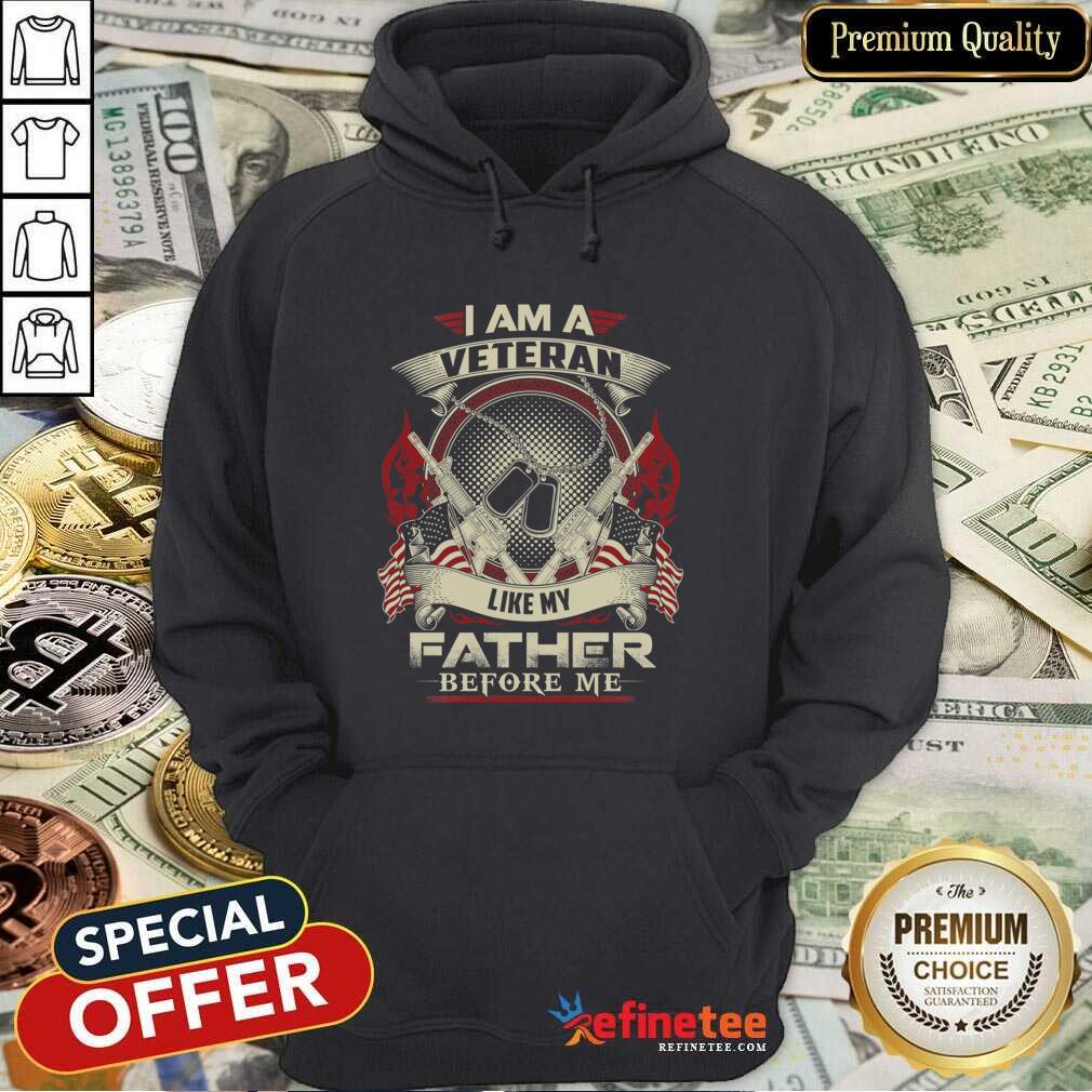 Hot I Am A Veteran Like My Father Before Me Shirt