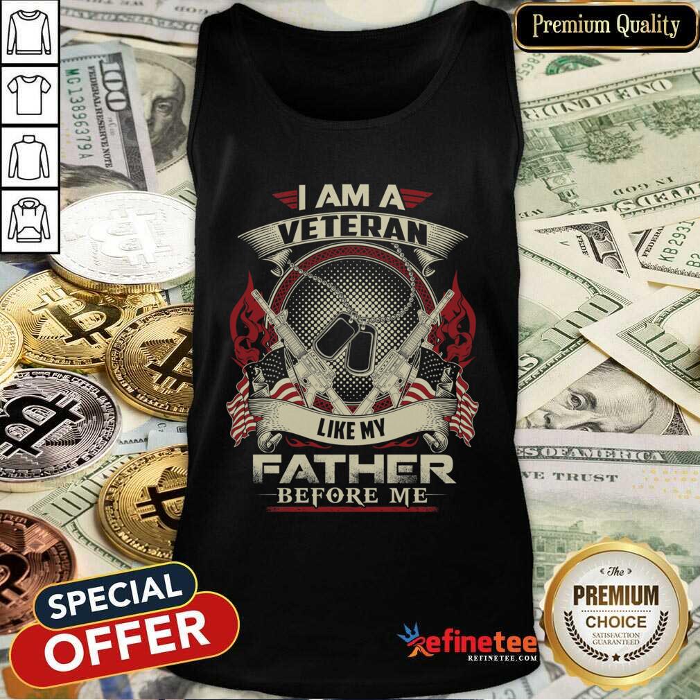 Hot I Am A Veteran Like My Father Before Me Shirt