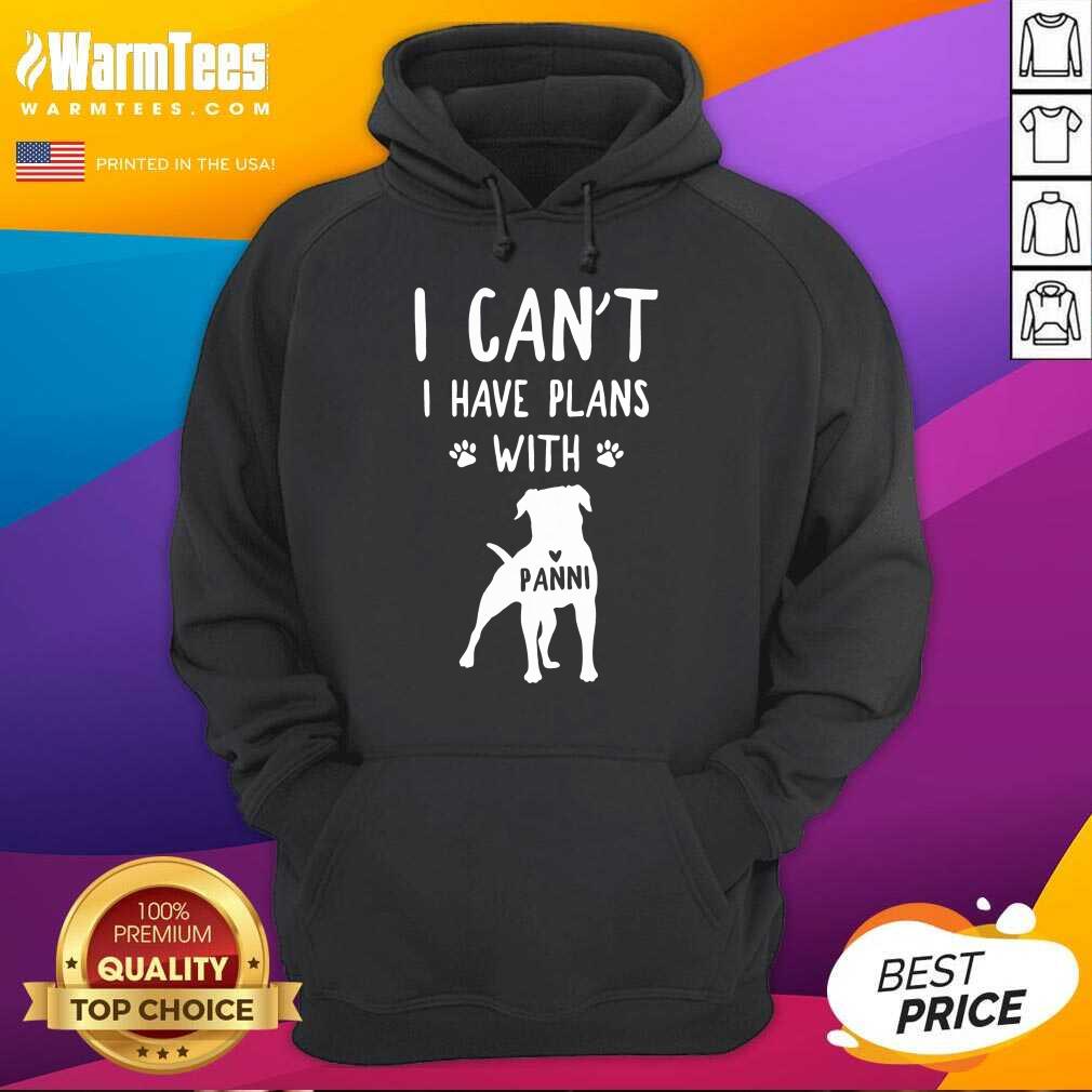 Hot I Can't I Have Plans With My Dog Panni Shirt