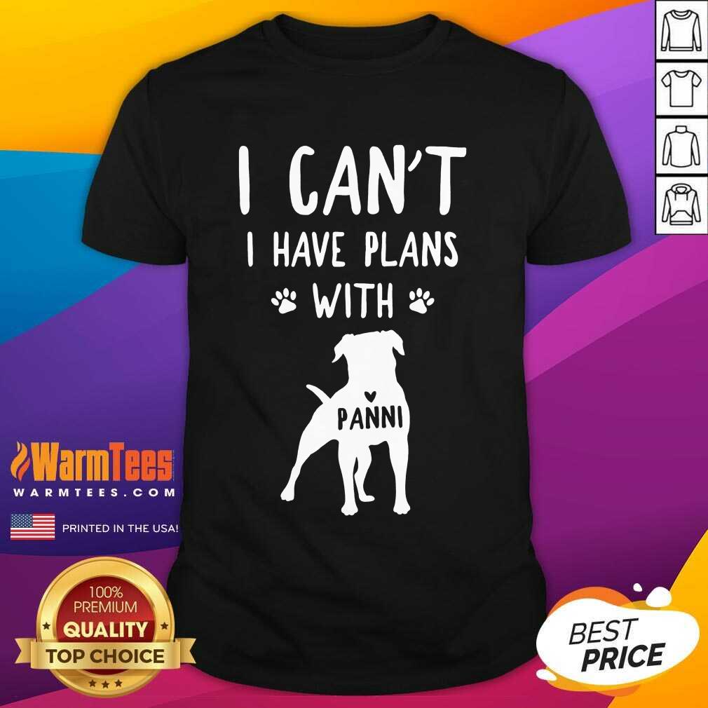 Hot I Can't I Have Plans With My Dog Panni Shirt