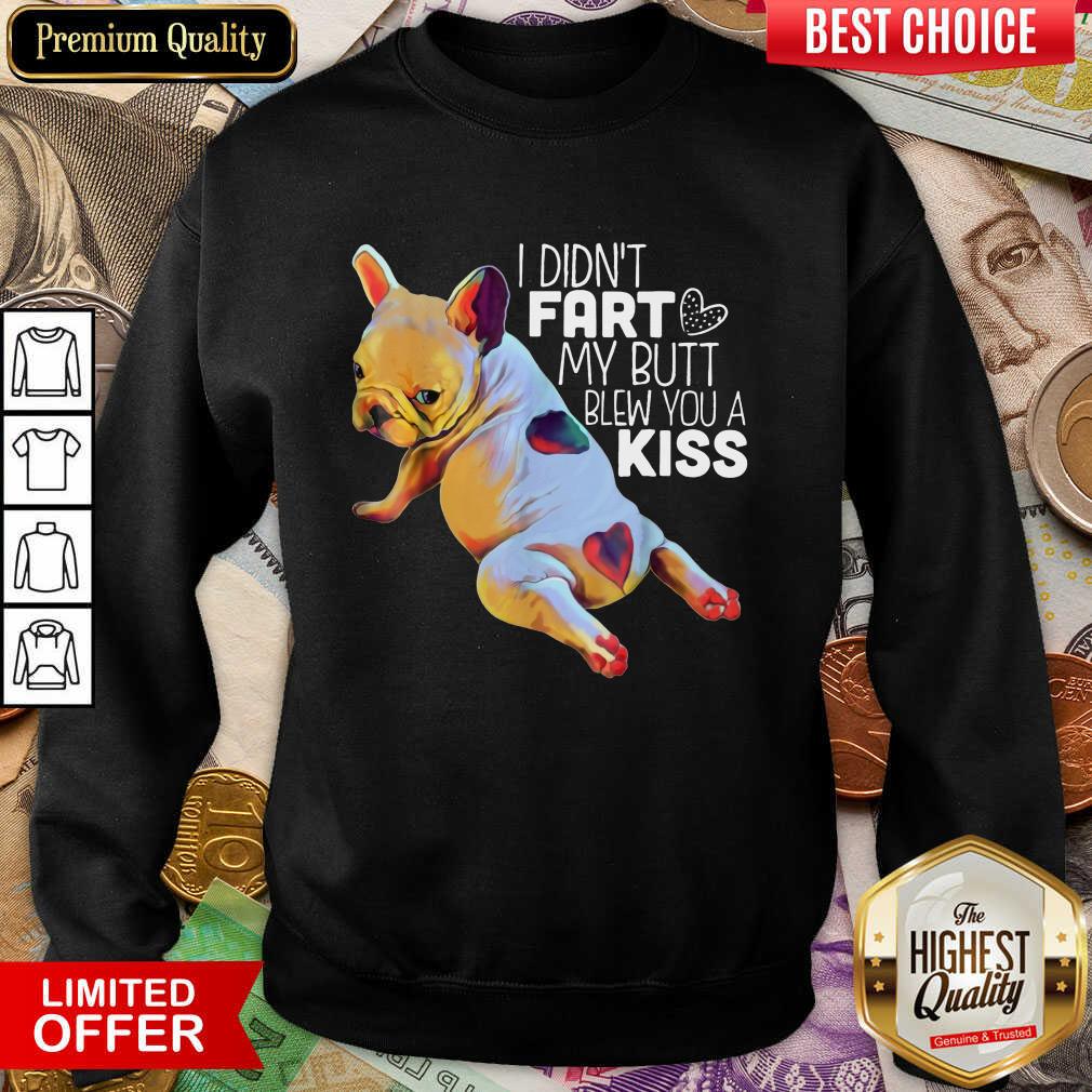 Hot I Didn’t Fart My Butt Blew You A Kiss Shirt
