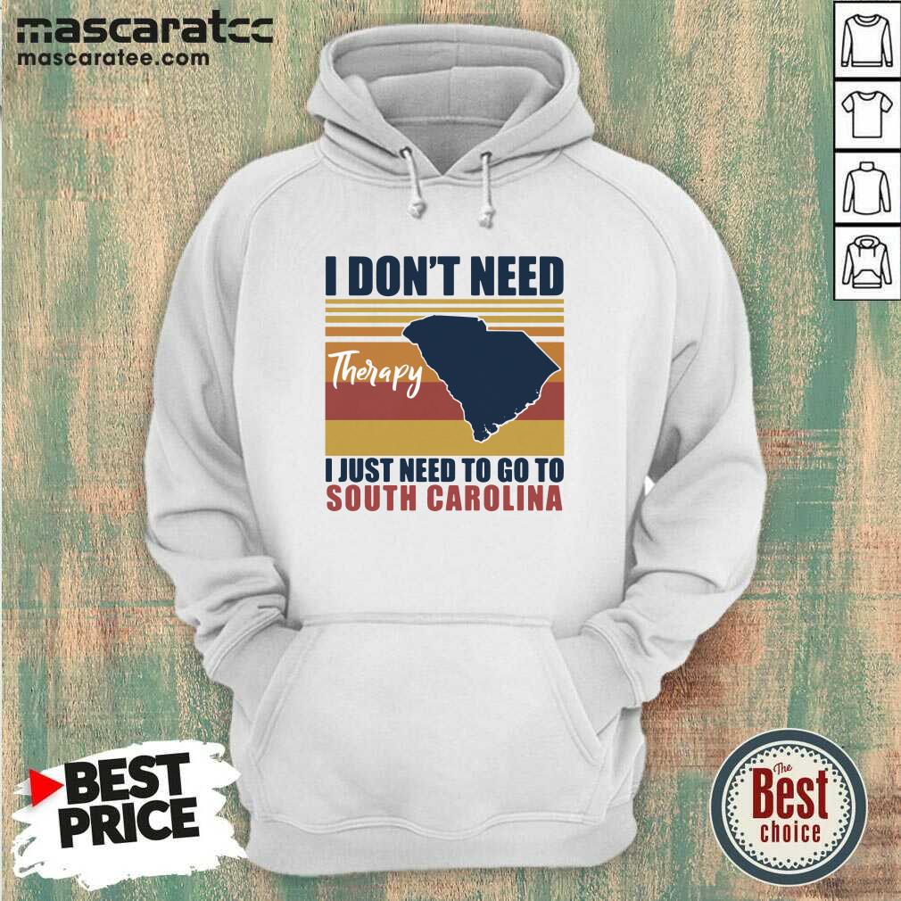 Hot I Don’t Need Therapy I Just Need To Go South Carolina Vintage Shirt