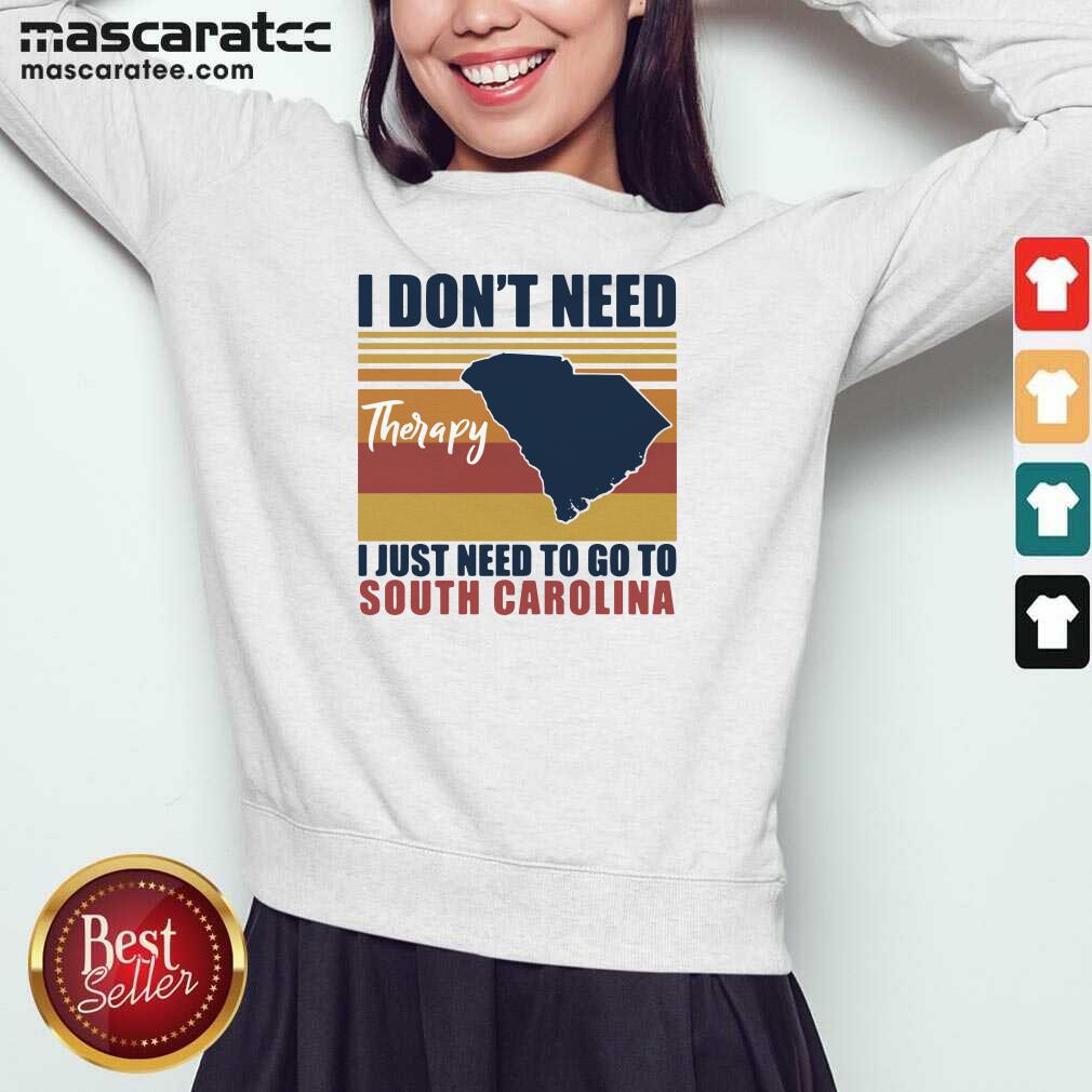 Hot I Don’t Need Therapy I Just Need To Go South Carolina Vintage Shirt