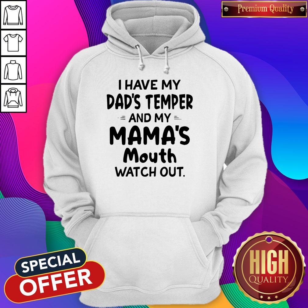 Hot I Hate My Dads Temper And My Mamas Mouth Watch Out Shirt