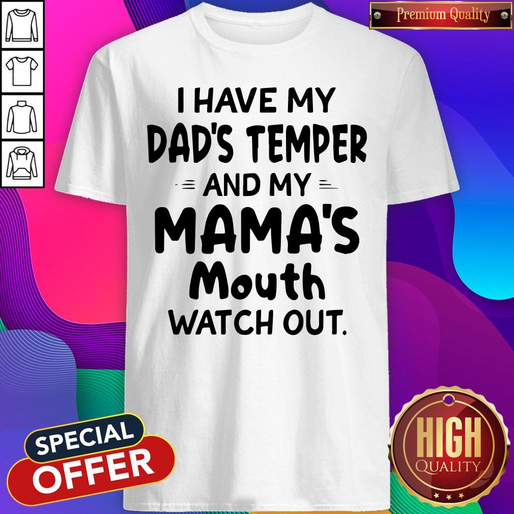 Hot I Hate My Dads Temper And My Mamas Mouth Watch Out Shirt