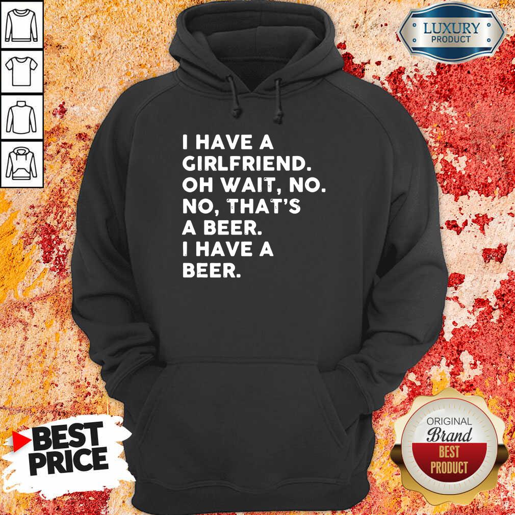 Hot I Have A Girlfriend That's Beer Shirt