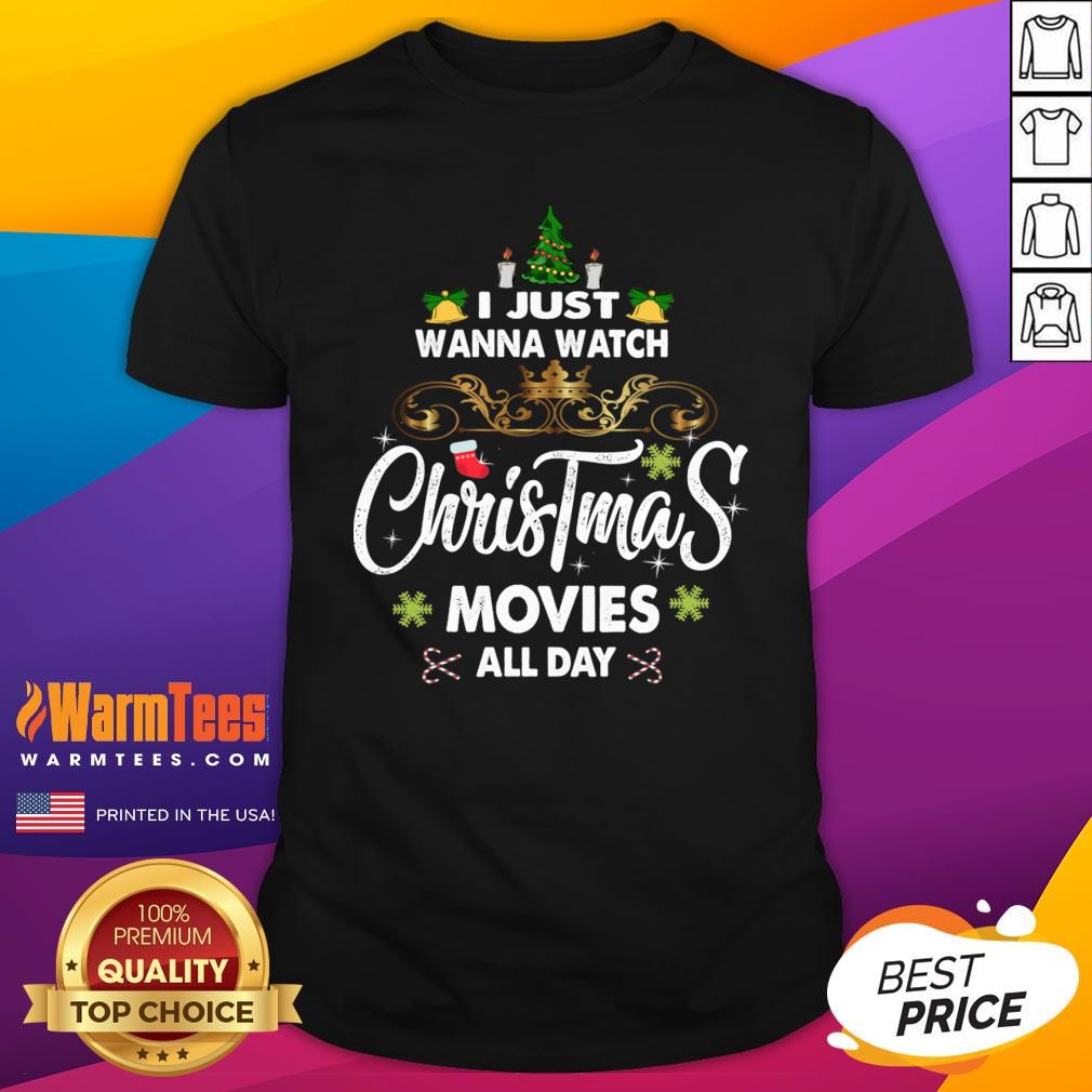 Hot I Just Wanna Watch Christmas Movie All Day Shirt
