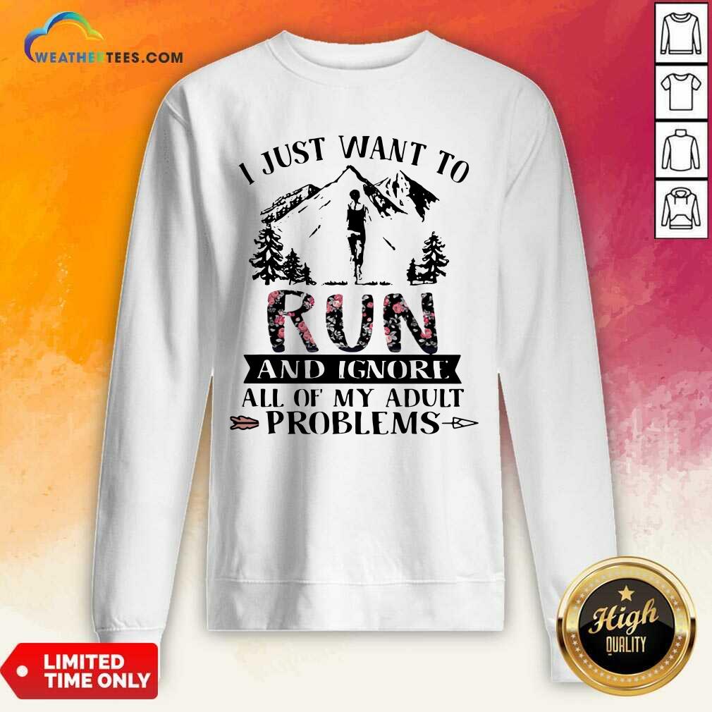 hot-i-just-want-to-run-and-ignore-all-of-my-adult-problems-mountain-flowers-sweatshirt.jpg