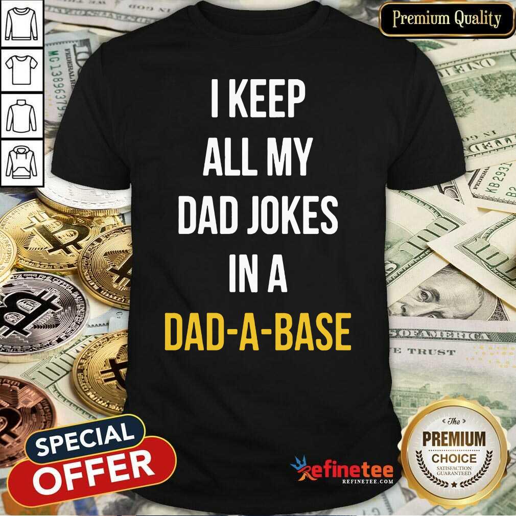 Hot I Keep All My In A Dad A Base Shirt