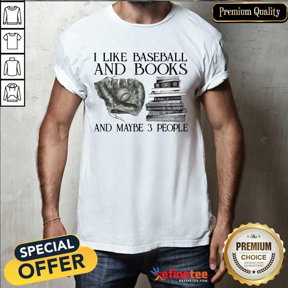 Hot I Like Baseball And Books And Maybe 3 People Shirt