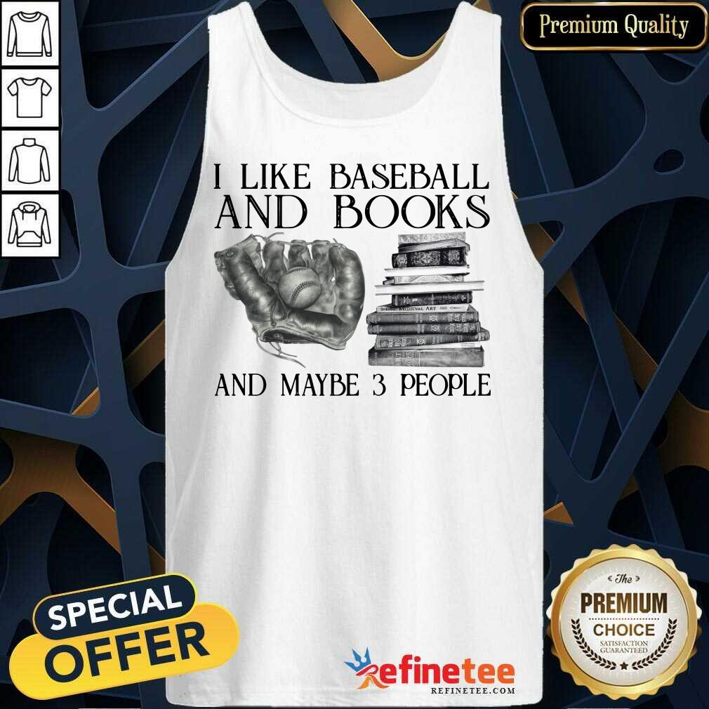 Hot I Like Baseball And Books And Maybe 3 People Shirt