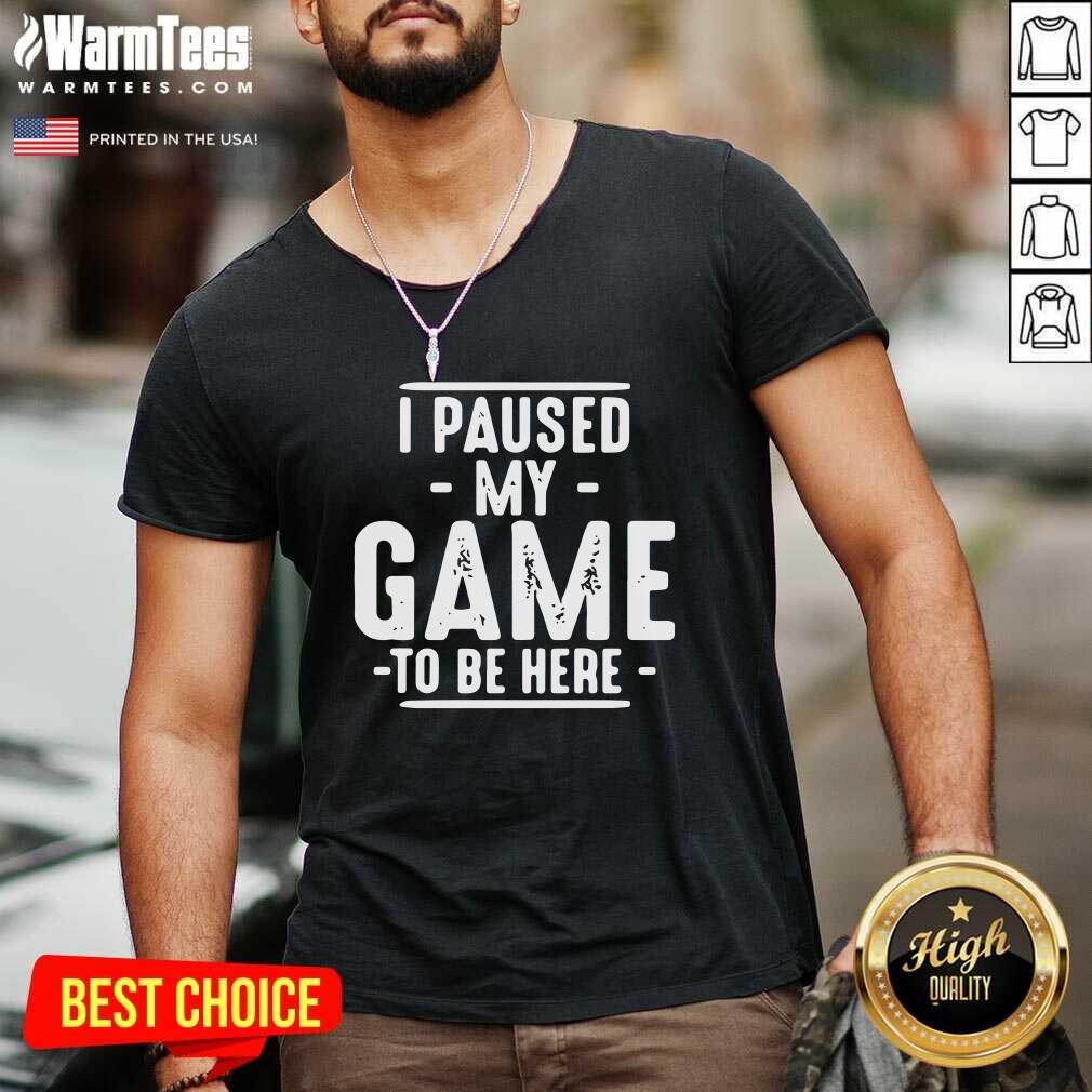Hot I Paused My Game To Be Here Graphic Novelty Sarcastic Shirt
