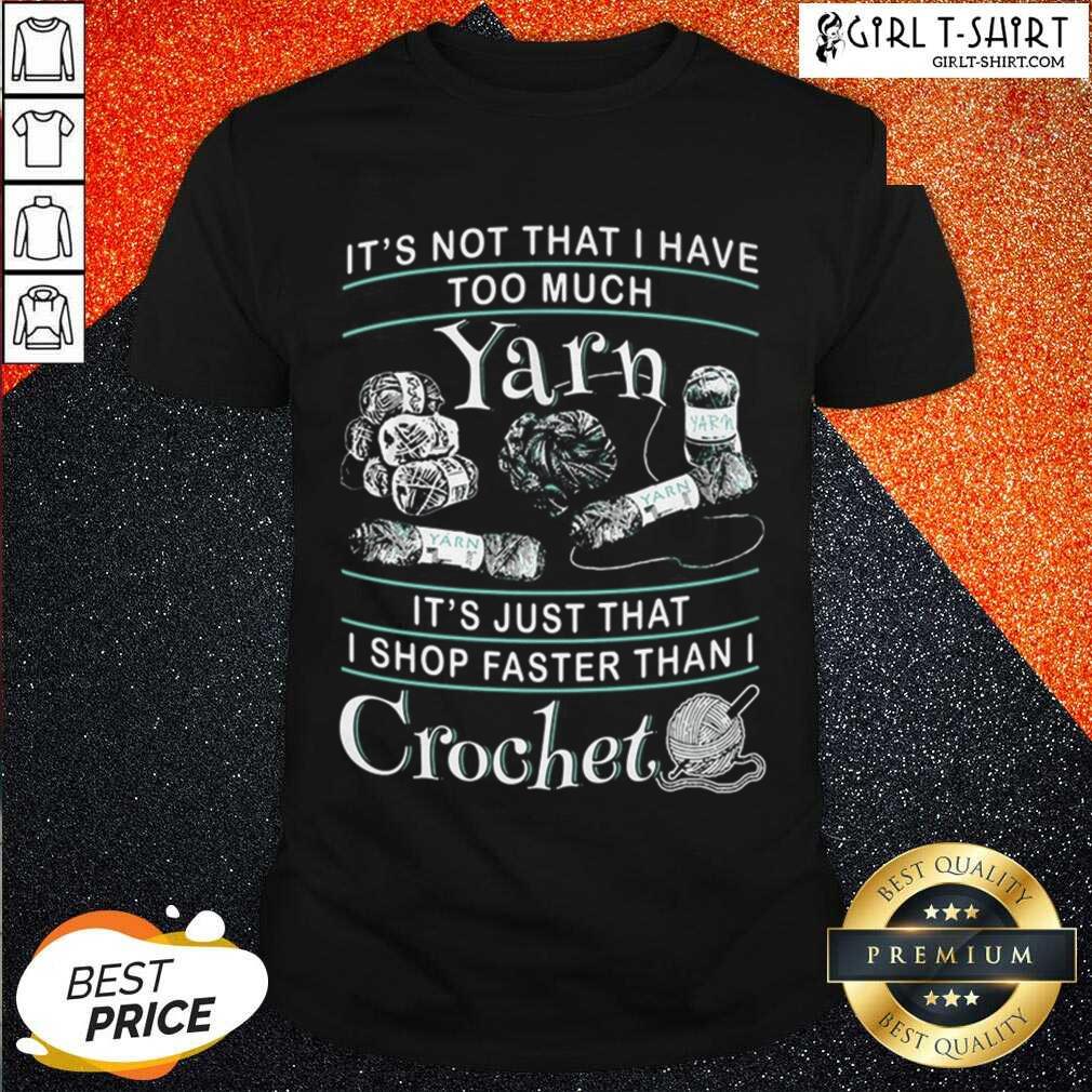 Hot I Shop Faster Than I Crochet Shirt