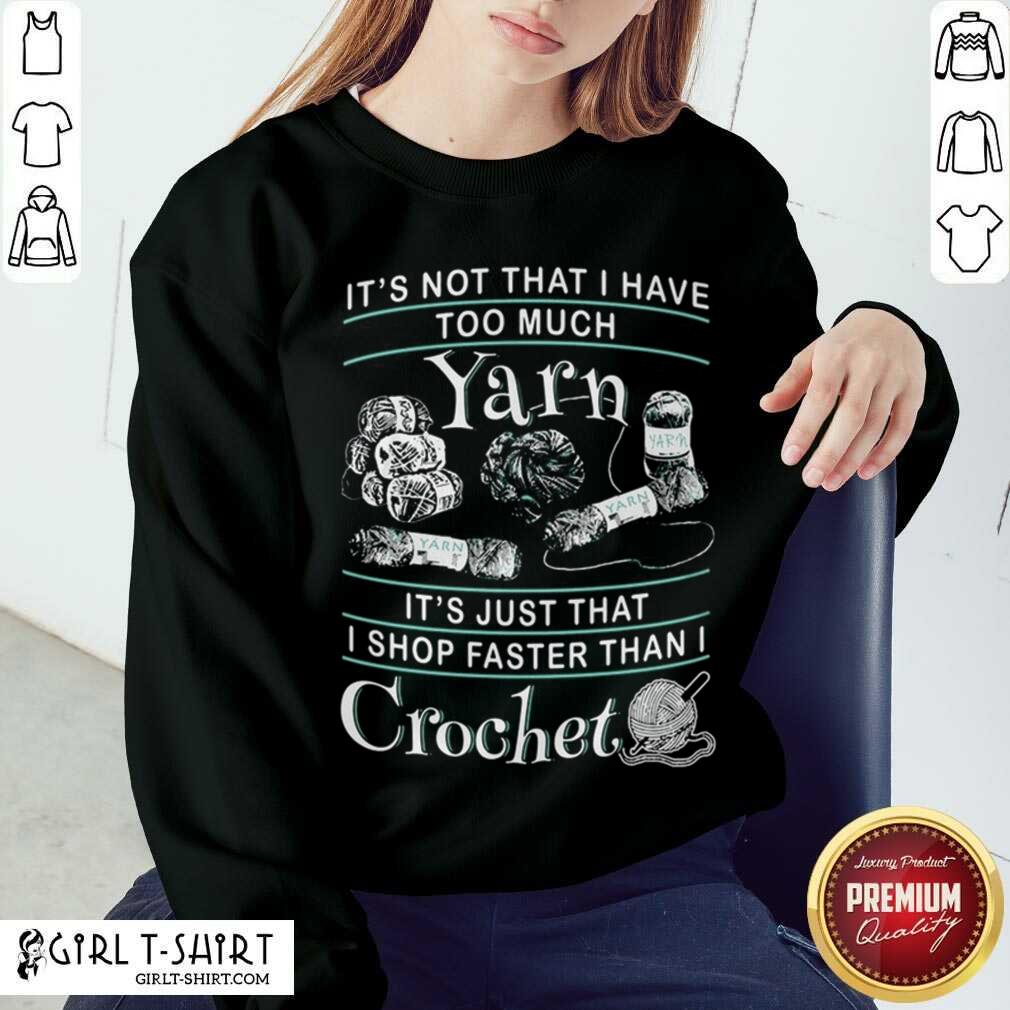 Hot I Shop Faster Than I Crochet Shirt