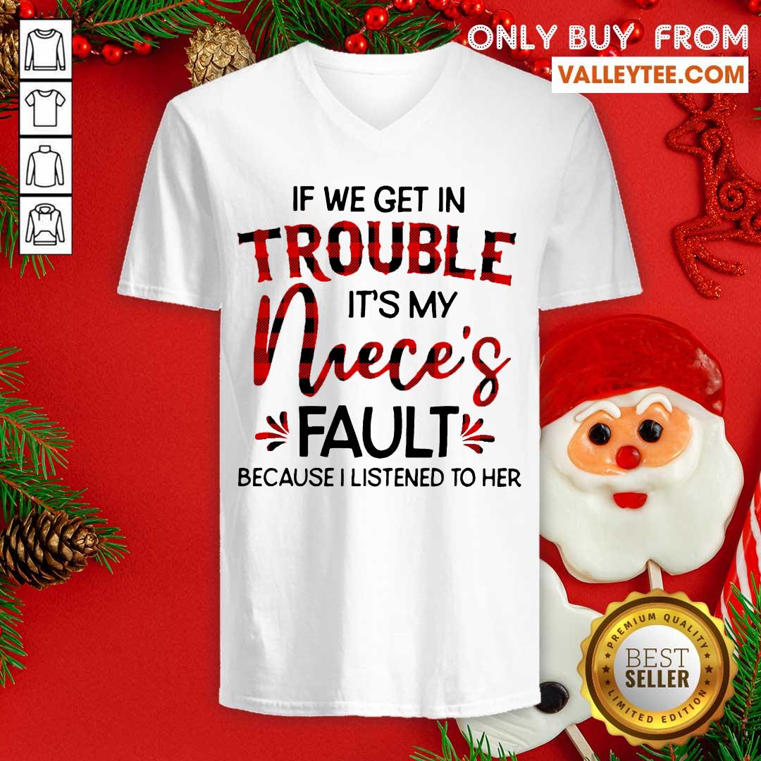 Hot If We Get In Trouble It’s My Nieces Fault Because I Listened To Her Shirt