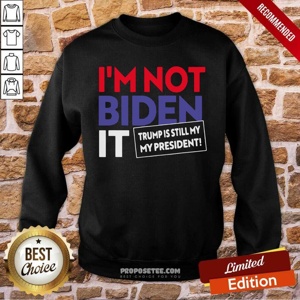 Hot I’m Not Biden It Trump Is Still My President Election Shirt
