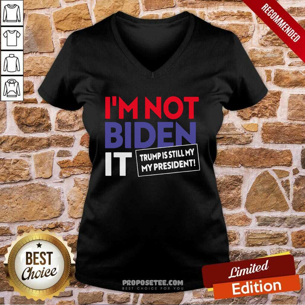 Hot I’m Not Biden It Trump Is Still My President Election Shirt